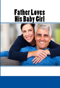 Father Loves His Baby Girl: Taboo Incest Erotica - Cherry Hogan - E-Book