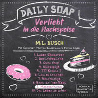 Missgeschicke - Daily Soap - Verliebt in die Nachspeise - Dienstag, Band 9 (ungekürzt) - M. L. Busch - Hörbuch