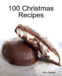 100 Christmas Recipes - Mary Gardner - E-Book
