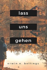 lass uns gehen - Erwin E. Bellings - E-Book