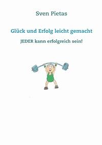 Glück und Erfolg leicht gemacht - Sven Pietas - E-Book