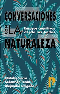 Conversaciones con la naturaleza. Ensayos Cognitivos desde los Andes - Alejandra Delgado - E-Book