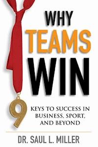 Why Teams Win - Saul L. Miller - E-Book