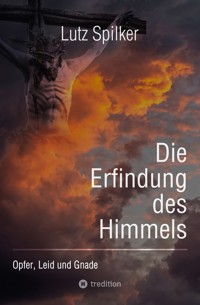 Die Erfindung des Himmels - Lutz Spilker - E-Book