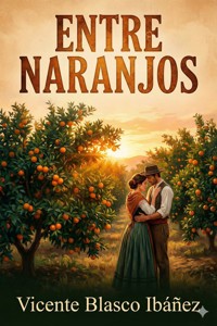 Entre naranjos - Vicente Blasco Ibanez - E-Book
