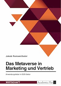 Das Metaverse in Marketing und Vertrieb. Anwendungsfelder im B2B-Sektor - Jakob Ramsenthaler - E-Book