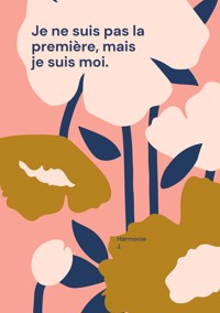 Je ne suis pas la première, mais je suis moi. - Harmonie J. - E-Book