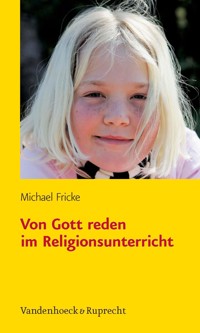 Von Gott reden im Religionsunterricht - Michael Fricke - E-Book