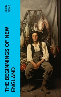 The Beginnings of New England - John Fiske - E-Book