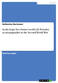 In the hope for a better world: J.B. Priestley as propagandist in the Second World War - Katharina Herrmann - E-Book