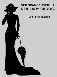 Der Spangenschuh der Lady Broog - Walter Kabel - E-Book
