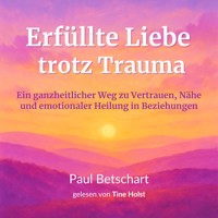 Erfüllte Liebe trotz Trauma - Paul Betschart - Hörbuch