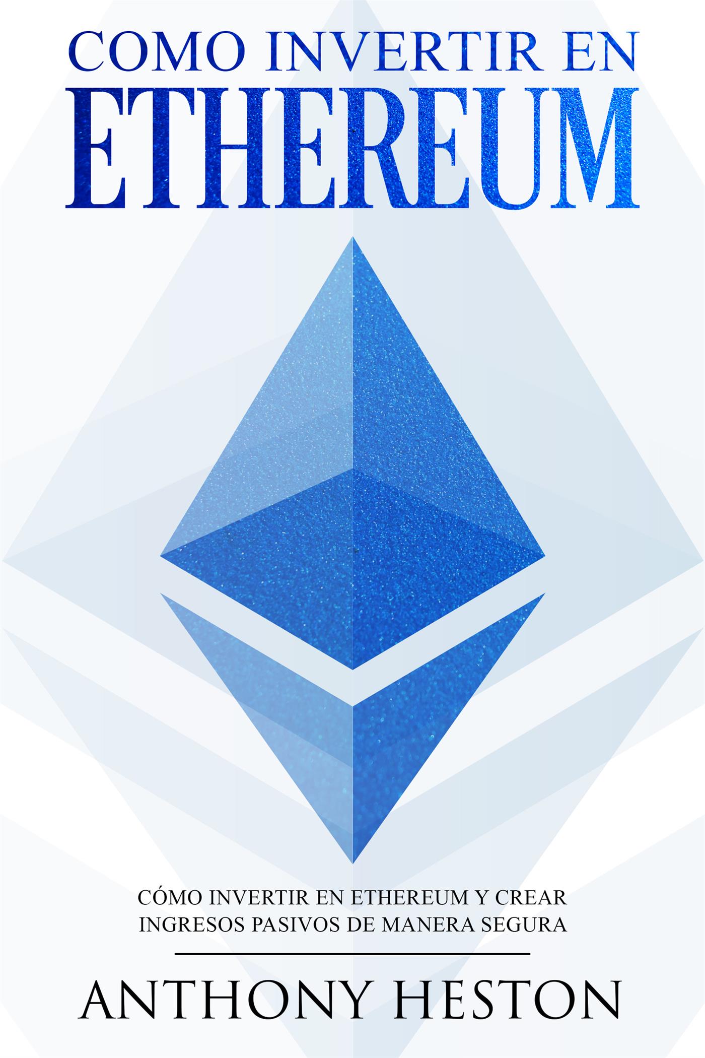 Como invertir en Ethereum - Anthony Heston - E-Book