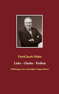 Liebe - Glaube - Freiheit - David Jacob Huber - E-Book