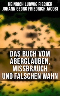 Das Buch vom Aberglauben, Missbrauch und falschen Wahn - Heinrich Ludwig Fischer - E-Book