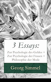 3 Essays: Zur Psychologie des Geldes + Zur Psychologie der Frauen + Philosophie der Mode - Georg Simmel - E-Book