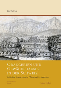 Orangerien und Gewächshäuser in der Schweiz - Jörg Matthies - E-Book