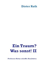 Ein Traum? Was sonst! II - Dieter Rath - E-Book
