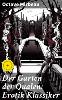 Der Garten der Qualen: Erotik Klassiker - Octave Mirbeau - E-Book