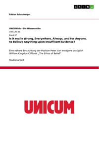 Is it really Wrong, Everywhere, Always, and for Anyone, to Believe Anything upon Insufficent Evidence? - Fabian Schassberger - E-Book