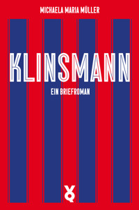 Klinsmann. Ein Briefroman - Michaela Maria Müller - E-Book