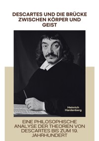 Descartes und die Brücke  zwischen Körper und Geist - Heinrich Hardenberg - E-Book
