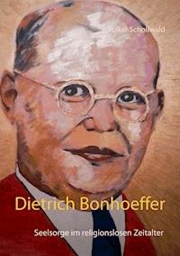 Dietrich Bonhoeffer - Volker Schoßwald - E-Book
