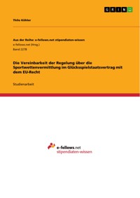 Die Vereinbarkeit der Regelung über die Sportwettenvermittlung im Glücksspielstaatsvertrag mit dem EU-Recht - Thilo Köhler - E-Book