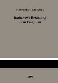 Rathenows Erzählung - ein Fragment - Hartmuth H. Wrocklage - E-Book