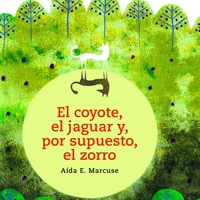 El coyote, el jaguar y, por supuesto, el zorro - Aída E. Marcuse - Hörbuch