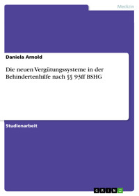 Die neuen Vergütungssysteme in der Behindertenhilfe nach §§ 93ff BSHG - Daniela Arnold - E-Book