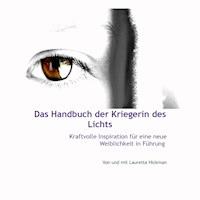 Das Handbuch Der Kriegerin Des Lichts - Kraftvolle Inspiration Für Neue Weiblichkeit in Führung -  - Hörbuch