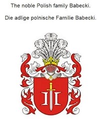 The noble Polish family Babecki. Die adlige polnische Familie Babecki. - Werner Zurek - E-Book