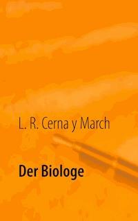 Der Biologe - L. R. Cerna y March - E-Book