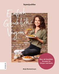 Einfach Glücklich Vegan - Anja Romaniszyn - E-Book