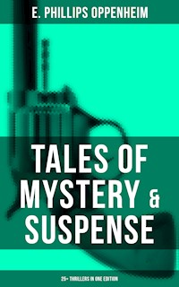 Tales of Mystery & Suspense: 25+ Thrillers in One Edition - E. Phillips Oppenheim - E-Book