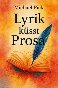Lyrik küsst Prosa - Michael Pick - E-Book