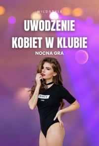 Uwodzenie kobiet w klubie - nocna gra - Wildstyle - E-Book