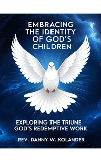 Embracing The Identity Of God's Children - Rev. Danny W Kolander - E-Book