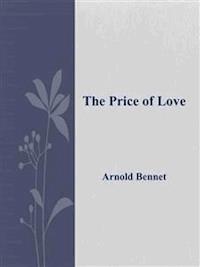 The Price of Love  - Arnold Bennet - E-Book