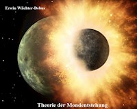 Theorie der Mondentstehung - Erwin Wächter-Debus - E-Book