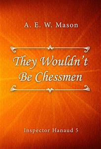 They Wouldn’t Be Chessmen - A. E. W. Mason - E-Book