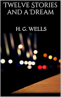Twelve Stories and a Dream - H G Wells - E-Book