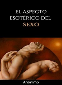 El aspecto esotérico del sexo (traducido) - Anónimo - E-Book