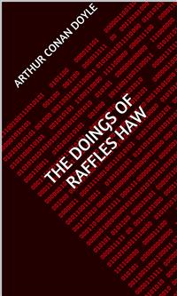 The Doings Of Raffles Haw - Arthur Conan Doyle - E-Book