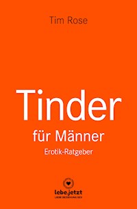 Tinder Dating für Männer! Erotischer Ratgeber - Tim Rose - E-Book