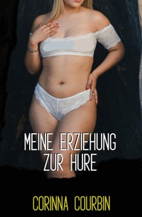 Meine Erziehung zur Hure - Corinna Courbin - E-Book