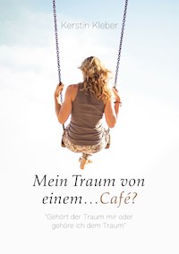 Mein Traum von einem...Café? - Kerstin Kleber - E-Book