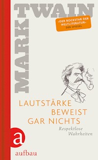 Lautstärke beweist gar nichts - Mark Twain - E-Book
