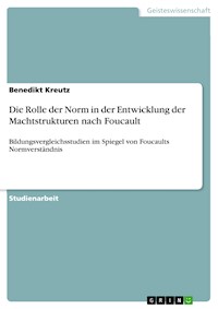 Die Rolle der Norm in der Entwicklung der Machtstrukturen nach Foucault - Benedikt Kreutz - E-Book